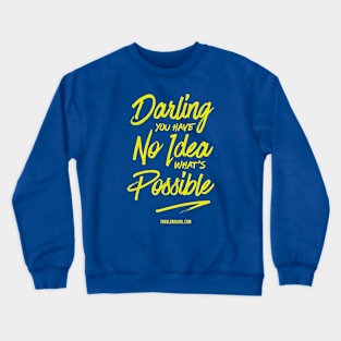 You have No Idea what's Possible Crewneck Sweatshirt